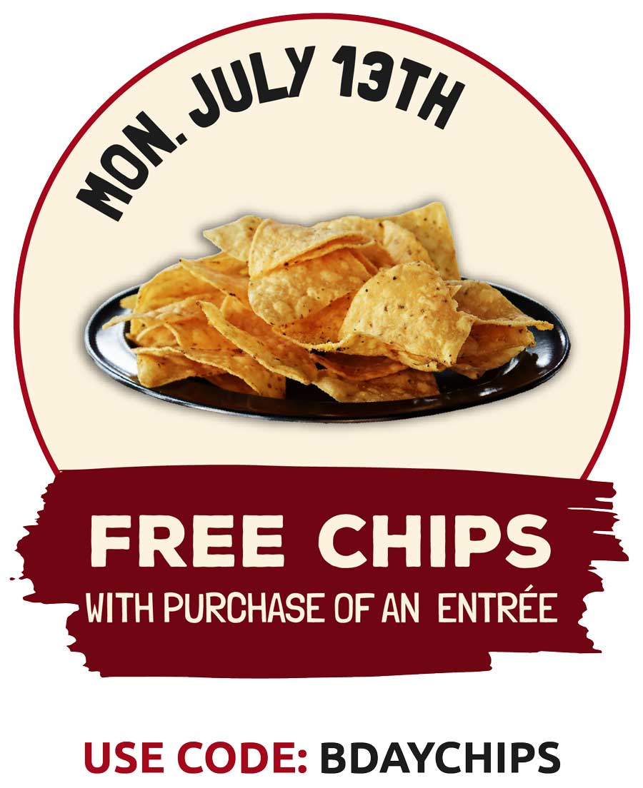 Monday July 13 Deal Free Chips with purchase of entree to celebrate Burrachos 20th birthday!